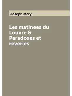 Les matinees du Louvre & Paradoxes et reveries