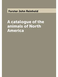 A catalogue of the animals of North America