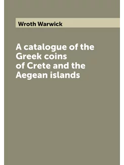 A catalogue of the Greek coins of Cre