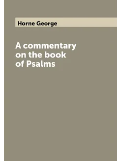 A commentary on the book of Psalms