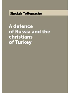 A defence of Russia and the christians of Turkey