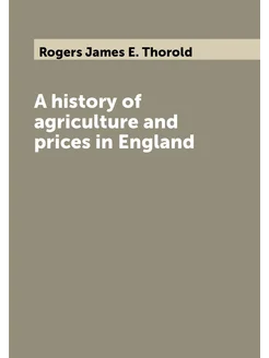 A history of agriculture and prices in Еngland