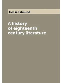 A history of eighteenth century literature