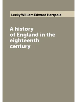 A history of England in the eighteenth century