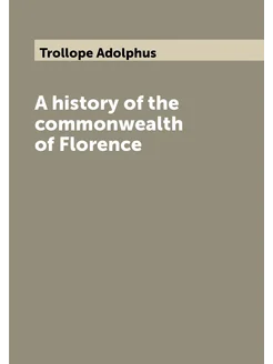 A history of the commonwealth of Florence