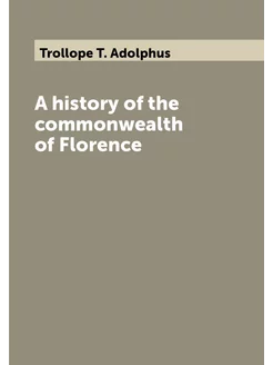 A history of the commonwealth of Florence