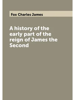 A history of the early part of the reign of James th