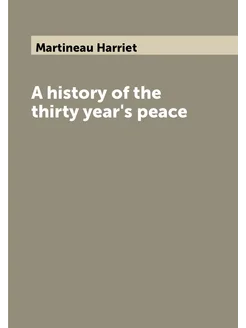 A history of the thirty year's peace