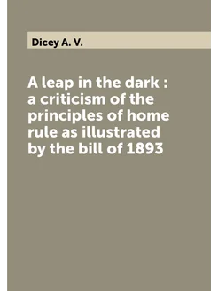 A leap in the dark a criticism of the principles o