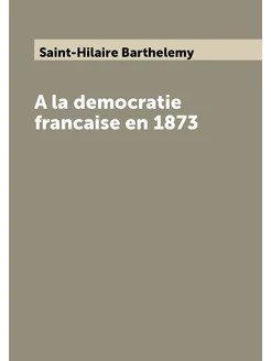 A la democratie francaise en 1873