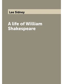 A life of William Shakespeare