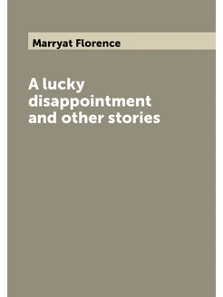 A lucky disappointment and other stories