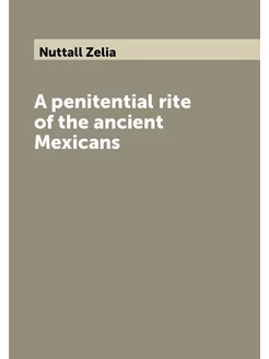 A penitential rite of the ancient Mexicans