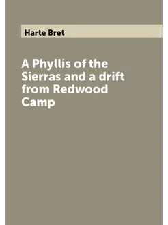 A Phyllis of the Sierras and a drift from Redwood Camp