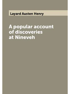 A popular account of discoveries at Nineveh