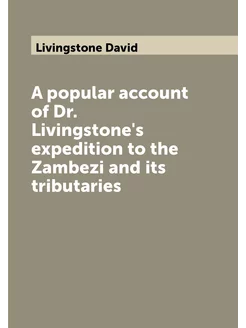 A popular account of Dr. Livingstone's expedition to