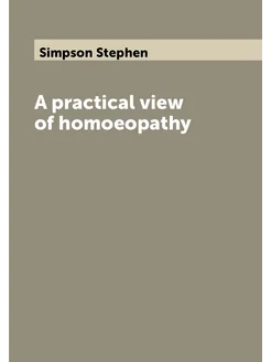 A practical view of homoeopathy