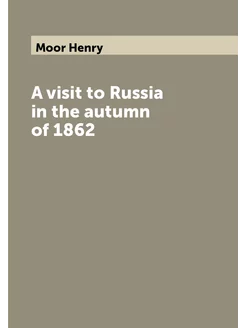 A visit to Russia in the autumn of 1862