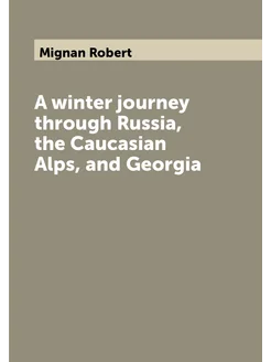 A winter journey through Russia, the Caucasian Alps