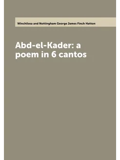 Abd-el-Kader a poem in 6 cantos