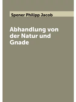 Abhandlung von der Natur und Gnade