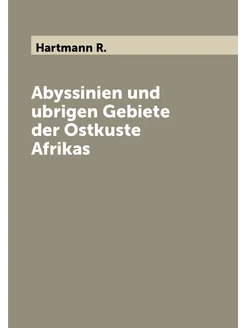 Abyssinien und ubrigen Gebiete der Ostkuste Afrikas