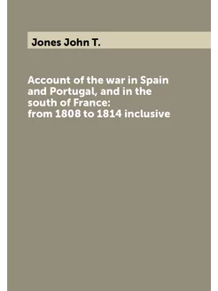 Account of the war in Spain and Portugal, and in the