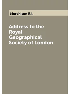 Address to the Royal Geographical Society of London