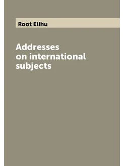 Addresses on international subjects