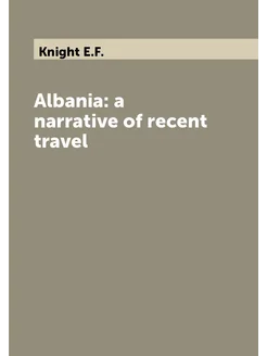 Albania a narrative of recent travel