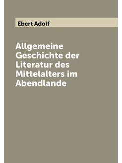 Allgemeine Geschichte der Literatur des Mittelalters