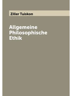 Allgemeine Philosophische Ethik