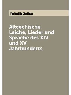 Altcechische Leiche, Lieder und Sprache des XIV und