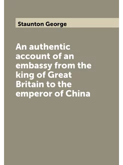 An authentic account of an embassy from the king of