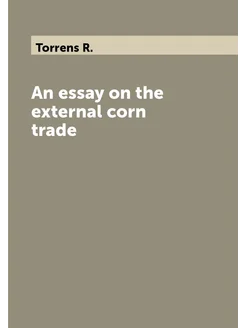 An essay on the external corn trade