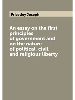 An essay on the first principles of government and o