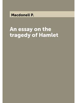 An essay on the tragedy of Hamlet