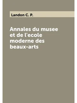 Annales du musee et de l'ecole moderne des beaux-arts