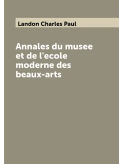 Annales du musee et de l'ecole moderne des beaux-arts