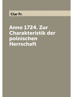 Anno 1724. Zur Charakteristik der polnischen Herrschaft