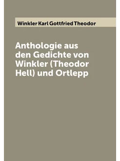 Anthologie aus den Gedichte von Winkler (Theodor Hel