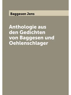 Anthologie aus den Gedichten von Baggesen und Oehlen