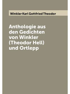 Anthologie aus den Gedichten von Winkler (Theodor He