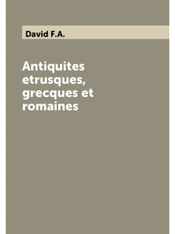 Antiquites etrusques, grecques et romaines