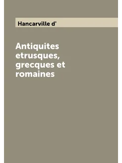 Antiquites etrusques, grecques et romaines