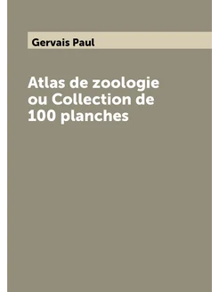 Atlas de zoologie ou Collection de 100 planches