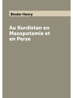 Au Kurdistan en Masopotamie et en Perse