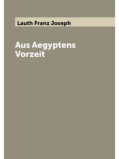 Aus Aegyptens Vorzeit