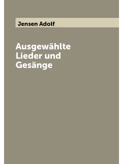 Ausgewählte Lieder und Gesänge