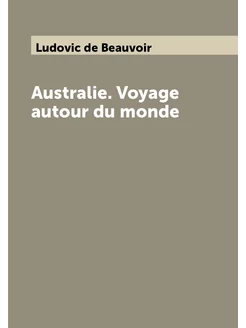 Australie. Voyage autour du monde